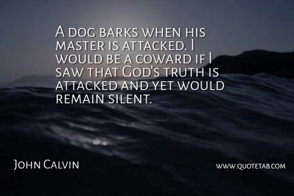 John Calvin Quote About Christian, Religious, Dog: A Dog Barks When His...