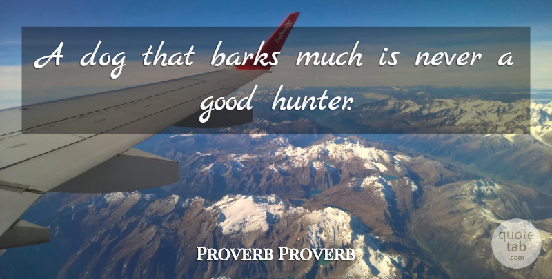 Proverb Proverb Quote About Barks, Dog, Good: A Dog That Barks Much...
