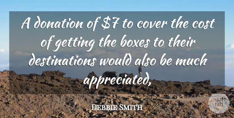 Debbie Smith Quote About Boxes, Cost, Cover, Donation: A Donation Of 7 To...