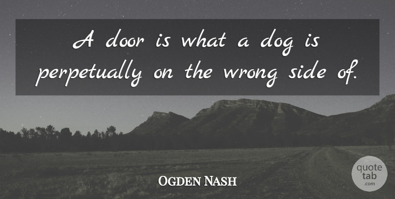 Ogden Nash Quote About American Poet, Side: A Door Is What A...