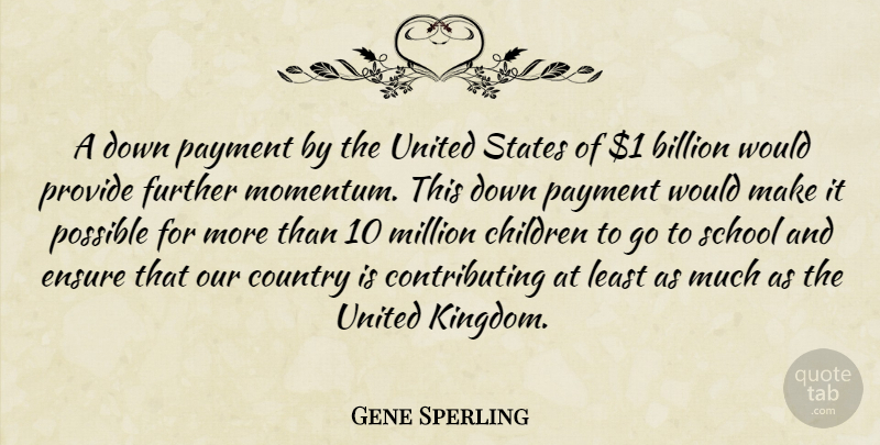 Gene Sperling Quote About Billion, Children, Country, Ensure, Further: A Down Payment By The...