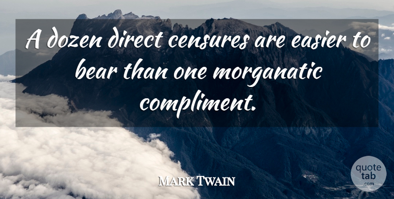 Mark Twain Quote About Dozen, Bears, Compliment: A Dozen Direct Censures Are...