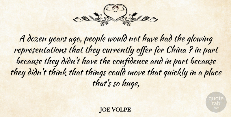 Joe Volpe Quote About China, Confidence, Currently, Dozen, Glowing: A Dozen Years Ago People...