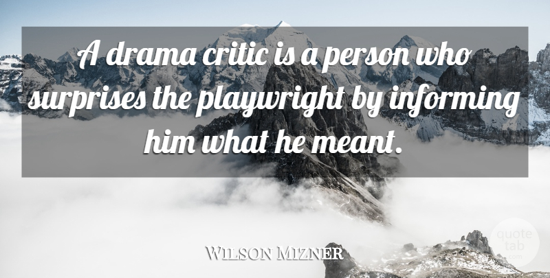 Wilson Mizner Quote About Drama, Theatre, Criticism: A Drama Critic Is A...