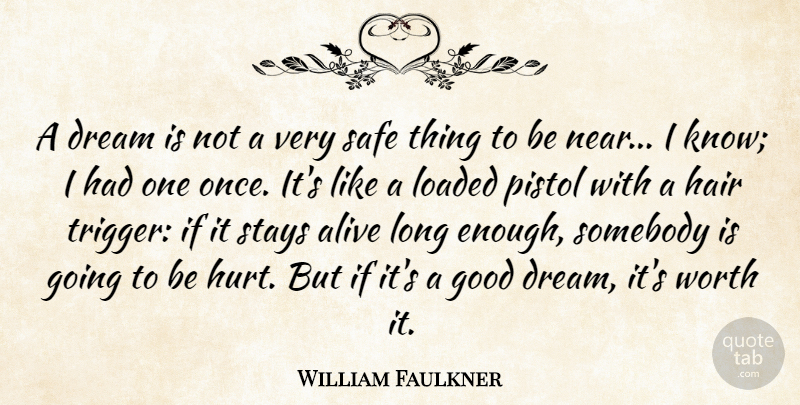 William Faulkner Quote About Dream, Hurt, Hair: A Dream Is Not A...
