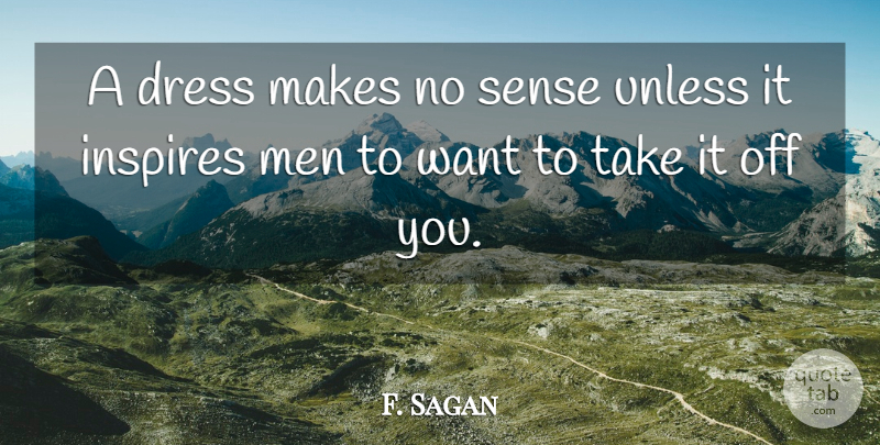 F. Sagan Quote About Dress, Inspires, Men, Unless: A Dress Makes No Sense...
