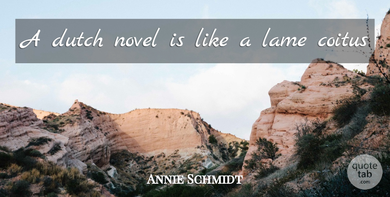 Annie Schmidt Quote About Dutch, Lame, Novel: A Dutch Novel Is Like...