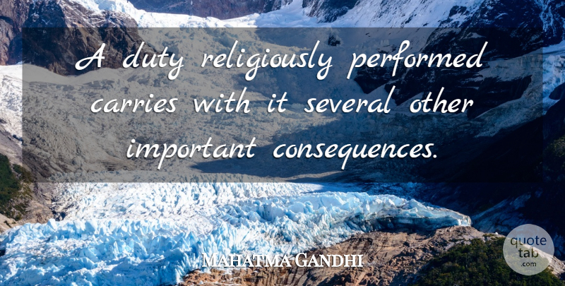 Mahatma Gandhi Quote About Important, Duty, Carrie: A Duty Religiously Performed Carries...