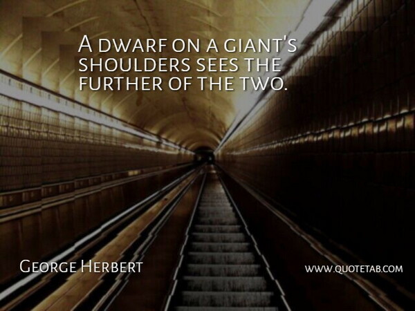 George Herbert Quote About Teamwork, Two, Dwarves: A Dwarf On A Giants...