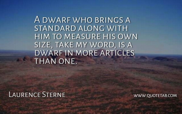 Laurence Sterne Quote About Dwarves, Size, Standards: A Dwarf Who Brings A...
