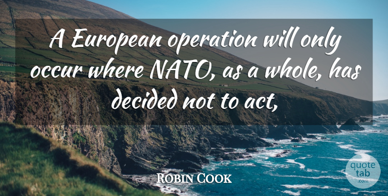 Robin Cook Quote About Decided, European, Occur, Operation: A European Operation Will Only...