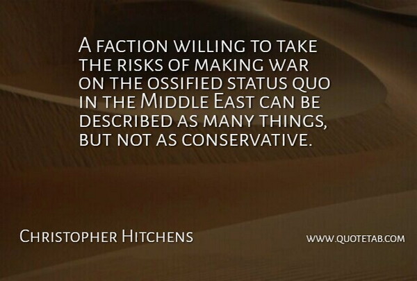 Christopher Hitchens Quote About War, Risk, East: A Faction Willing To Take...