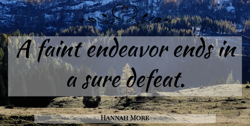 Hannah More Quote About Inspirational, Defeat, Endeavor: A Faint Endeavor Ends In...