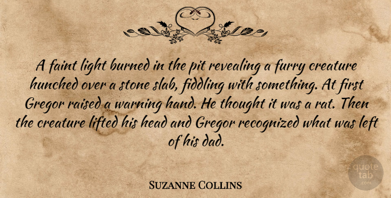 Suzanne Collins Quote About Dad, Hands, Light: A Faint Light Burned In...