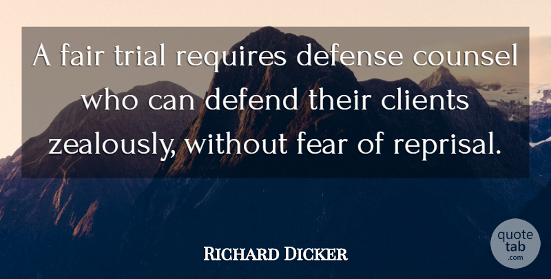 Richard Dicker Quote About Clients, Counsel, Defend, Defense, Fair: A Fair Trial Requires Defense...