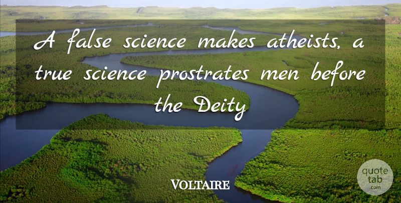 Voltaire Quote About Atheist, Men, Deities: A False Science Makes Atheists...