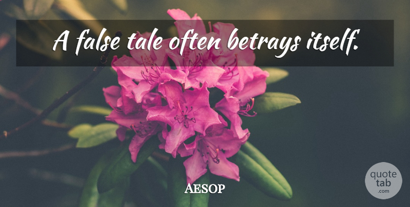 Aesop Quote About Lying, Tales, Betray: A False Tale Often Betrays...