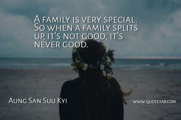 Aung San Suu Kyi Quote About Family, Good, Splits: A Family Is Very Special...
