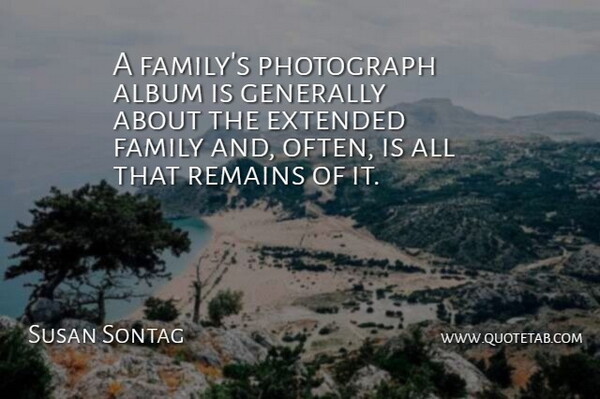 Susan Sontag Quote About Photography, Cousin, Often Is: A Familys Photograph Album Is...