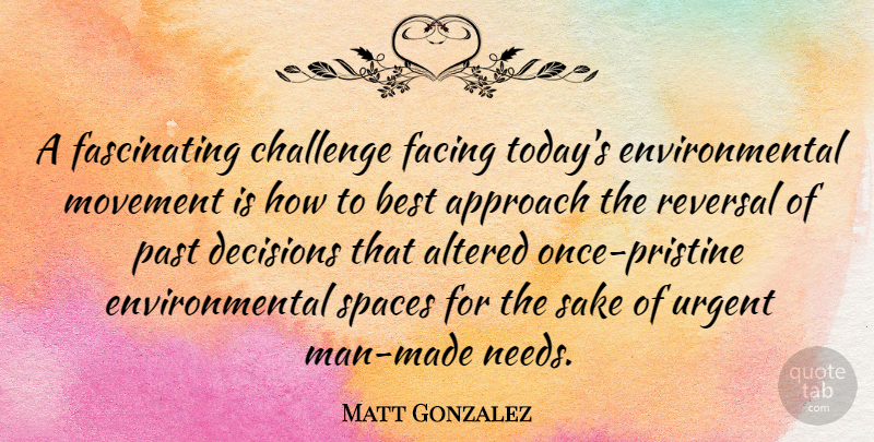 Matt Gonzalez Quote About Past, Men, Space: A Fascinating Challenge Facing Todays...