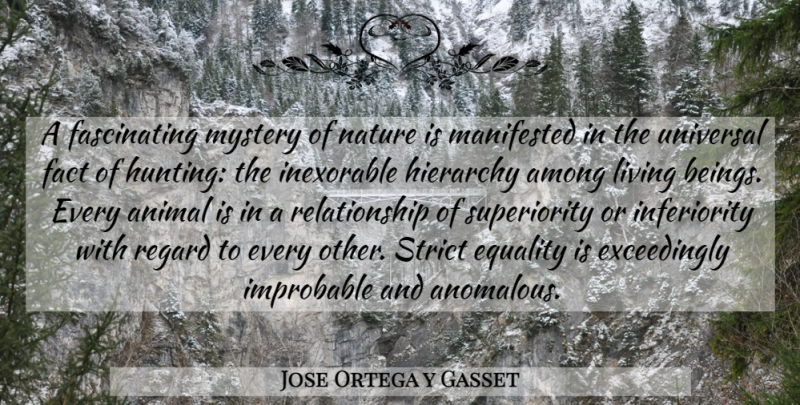 Jose Ortega y Gasset Quote About Animal, Hunting, Inferiority: A Fascinating Mystery Of Nature...