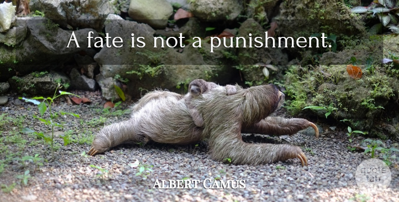Albert Camus Quote About Fate, Punishment: A Fate Is Not A...