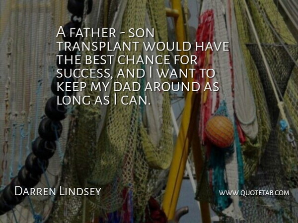 Darren Lindsey Quote About Best, Chance, Dad, Father, Son: A Father Son Transplant Would...