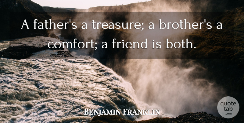 Benjamin Franklin Quote About Inspirational, Brother, Father: A Fathers A Treasure A...