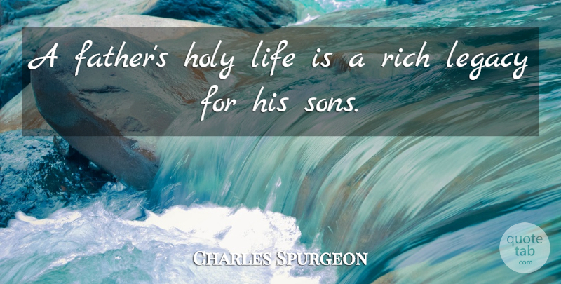 Charles Spurgeon Quote About Family, Father, Son: A Fathers Holy Life Is...