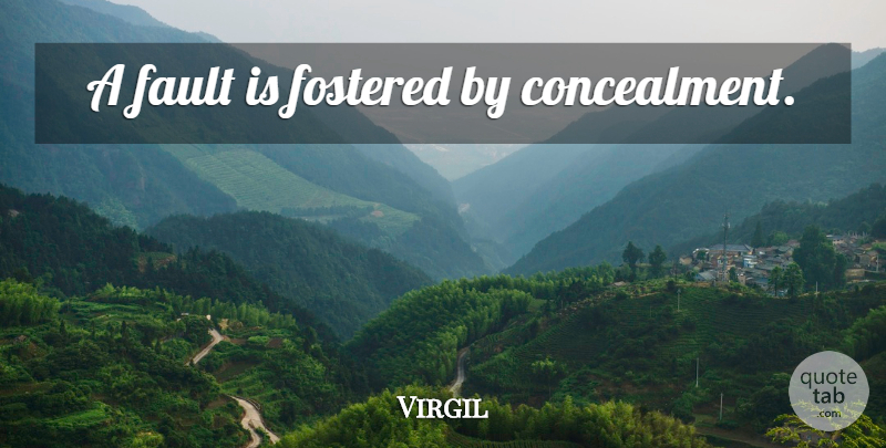 Virgil Quote About Philosophical, Faults, Concealment: A Fault Is Fostered By...