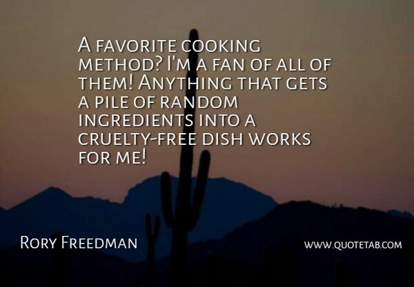 Rory Freedman Quote About Dish, Fan, Gets, Pile, Works: A Favorite Cooking Method Im...