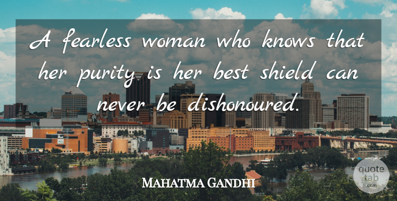 Mahatma Gandhi Quote About Women, Fearless, Shields: A Fearless Woman Who Knows...