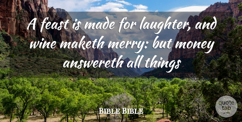 Bible Bible Quote About Feast, Laughter, Maketh, Money, Wine: A Feast Is Made For...