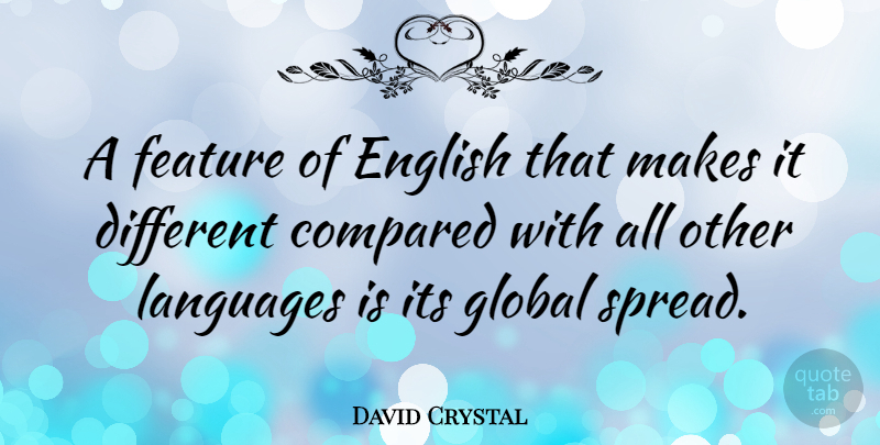 David Crystal Quote About Different, Language, Spread: A Feature Of English That...