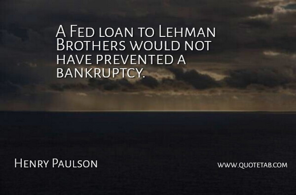 Henry Paulson Quote About Brother, Loan, Feds: A Fed Loan To Lehman...