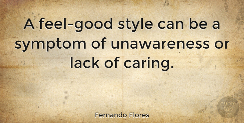 Fernando Flores Quote About Caring, Feel Good, Style: A Feel Good Style Can...