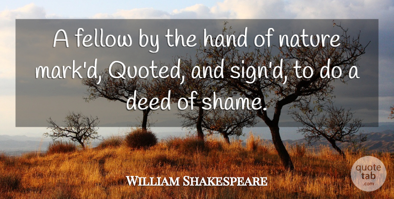 William Shakespeare Quote About Hands, Deeds, Shame: A Fellow By The Hand...
