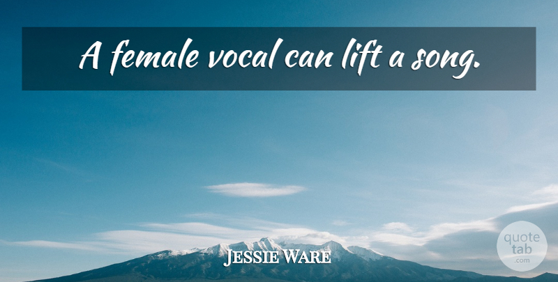 Jessie Ware Quote About Song, Female, Vocal: A Female Vocal Can Lift...