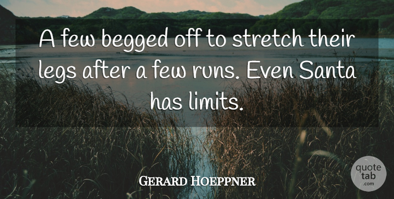 Gerard Hoeppner Quote About Few, Legs, Santa, Stretch: A Few Begged Off To...