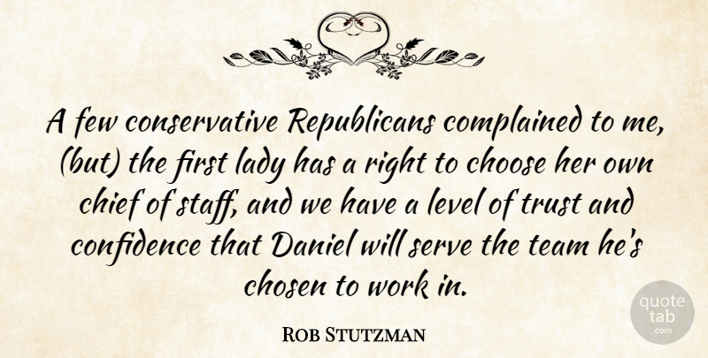 Rob Stutzman Quote About Chief, Choose, Chosen, Confidence, Daniel: A Few Conservative Republicans Complained...