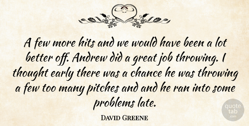 David Greene Quote About Andrew, Chance, Early, Few, Great: A Few More Hits And...