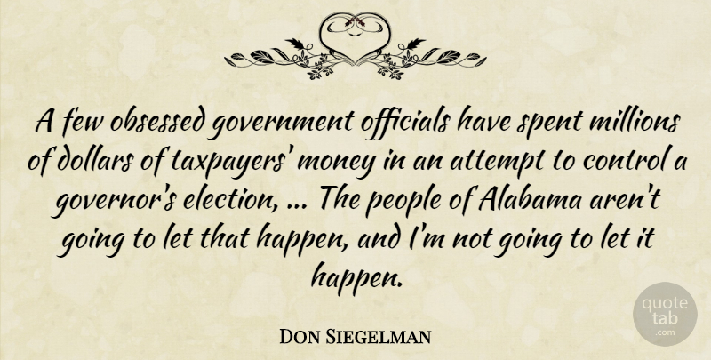Don Siegelman Quote About Alabama, Attempt, Control, Dollars, Few: A Few Obsessed Government Officials...