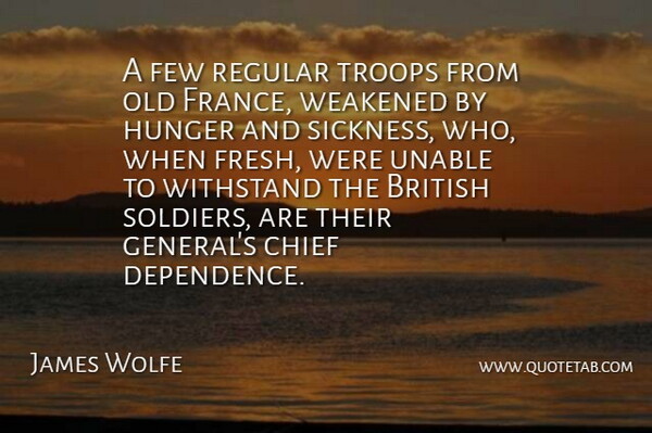 James Wolfe Quote About British Soldiers, France, Troops: A Few Regular Troops From...