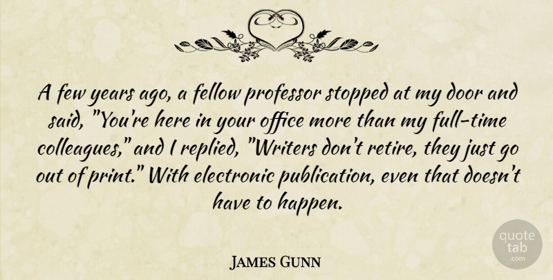 James Gunn Quote About Door, Electronic, Fellow, Few, Office: A Few Years Ago A...