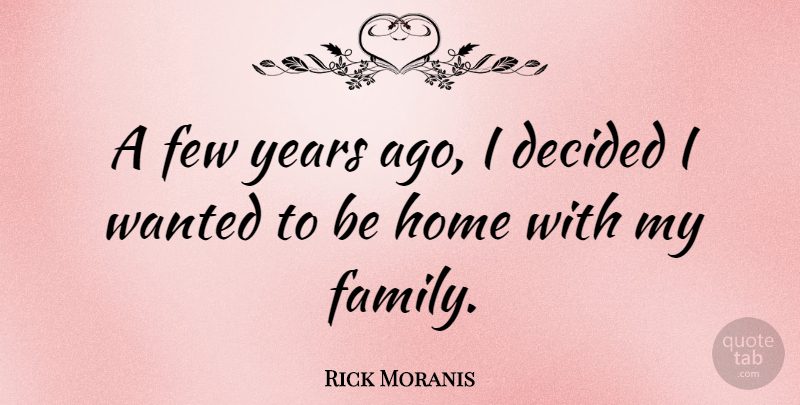 Rick Moranis Quote About Home, Years, My Family: A Few Years Ago I...