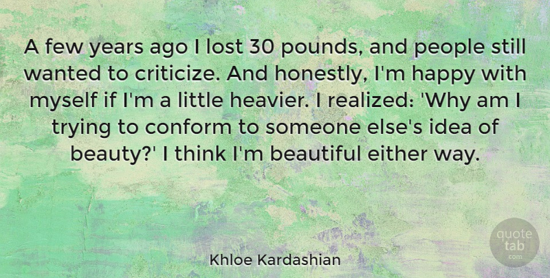 Khloe Kardashian Quote About Beautiful, Thinking, Years: A Few Years Ago I...