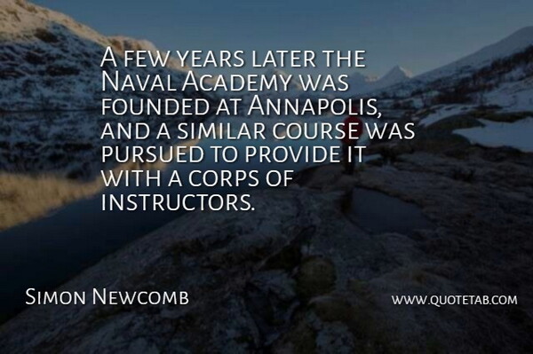 Simon Newcomb Quote About Years, Annapolis, Naval: A Few Years Later The...