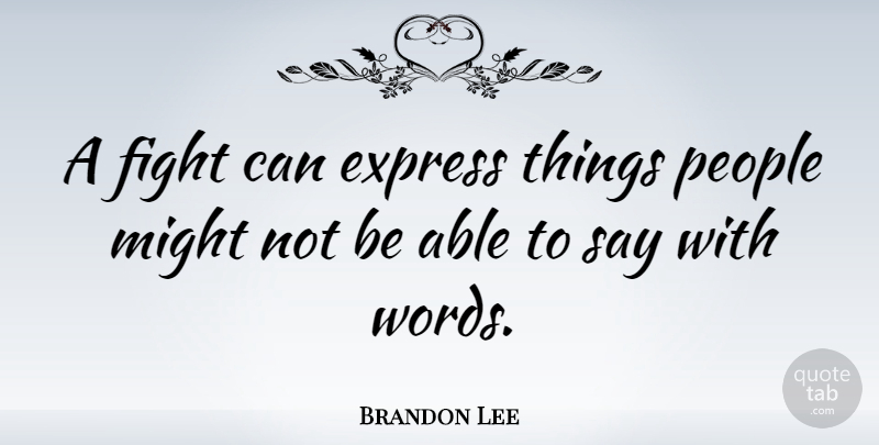 Brandon Lee Quote About Fighting, People, Might: A Fight Can Express Things...