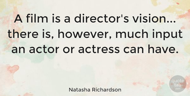 Natasha Richardson Quote About Vision, Directors, Actors: A Film Is A Directors...