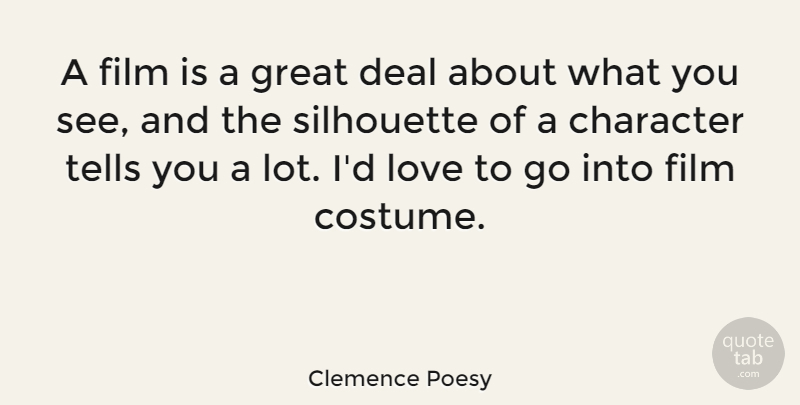 Clemence Poesy Quote About Character, Silhouettes, Costumes: A Film Is A Great...